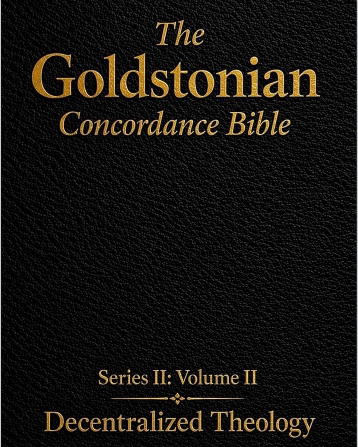 #1 Christian Concordances | The Goldstonian Concordance Bible - Series II - Volume II: Decentralized Theology