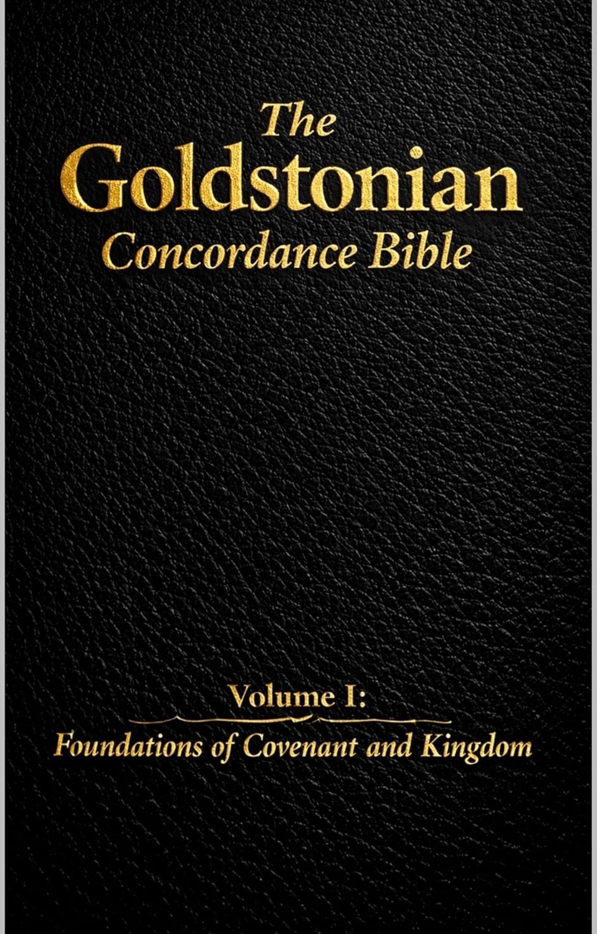 #1 in Christian Concordances -
The Goldstonian Concordance Bible: Series I Volume I - Foundations of Covenant and Kingdom