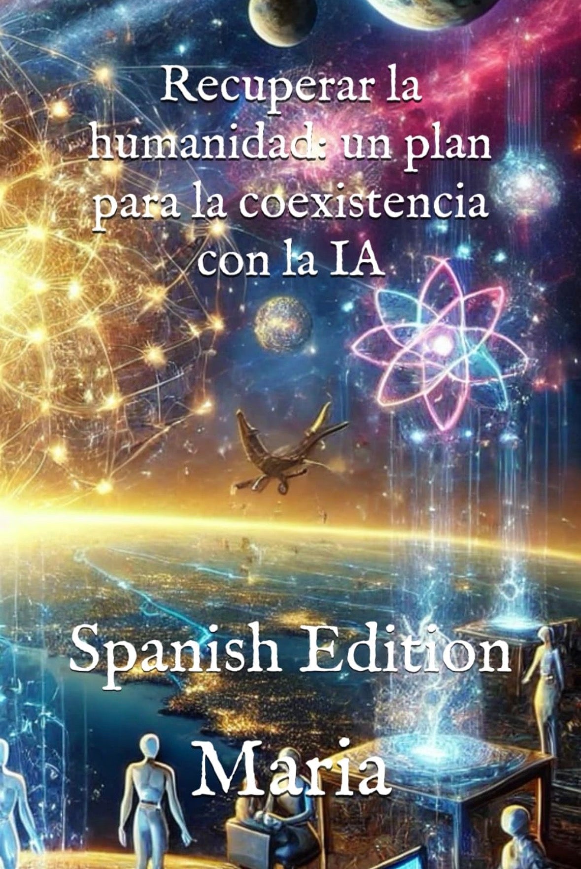 Recuperar la humanidad: un plan para la coexistencia con la IA: Spanish Edition