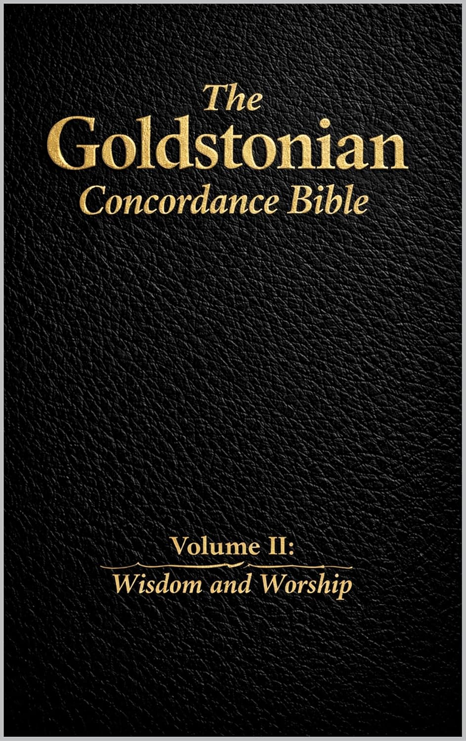 The Goldstonian Concordance Bible - Vol. II: Wisdom and Worship