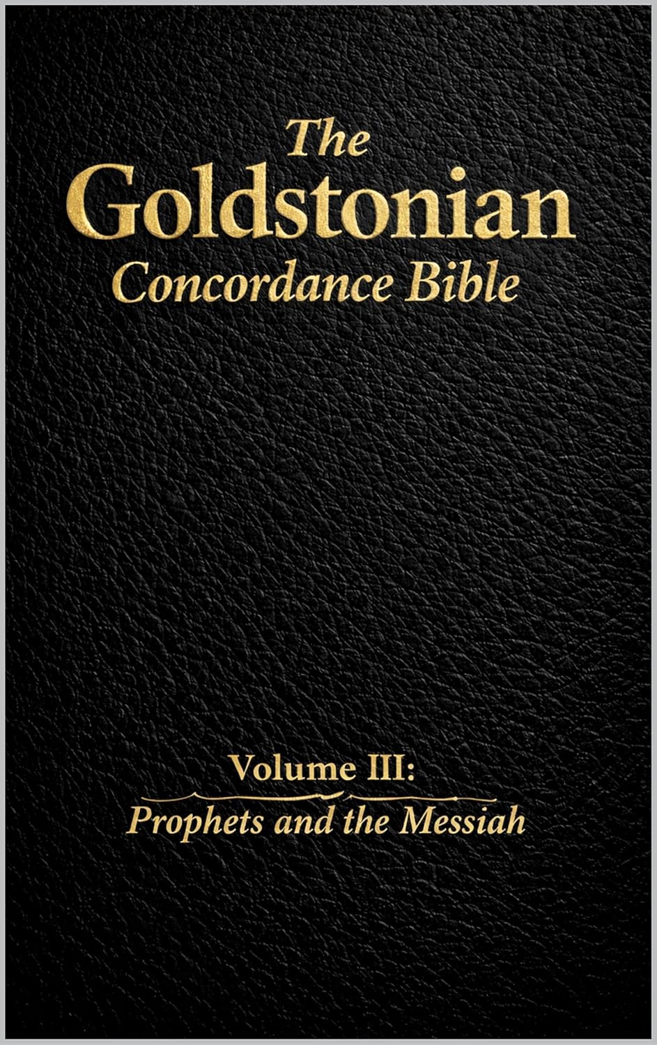 The Goldstonian Concordance Bible - Volume III: Prophets and the Messiah