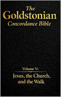 The Goldstonian Concordance Bible - Volume V: Jesus, the Church, and the Walk
