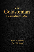 The Goldstonian Concordance Bible Volume I: The Fifth Gospel