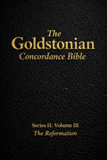 The Goldstonian Concordance Bible - Series II: Volume III: The Reformation